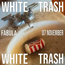 Постер White Trash: Fabula, 07 November